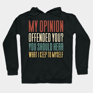 My Opinion Offended You - Funny Saying Hoodie